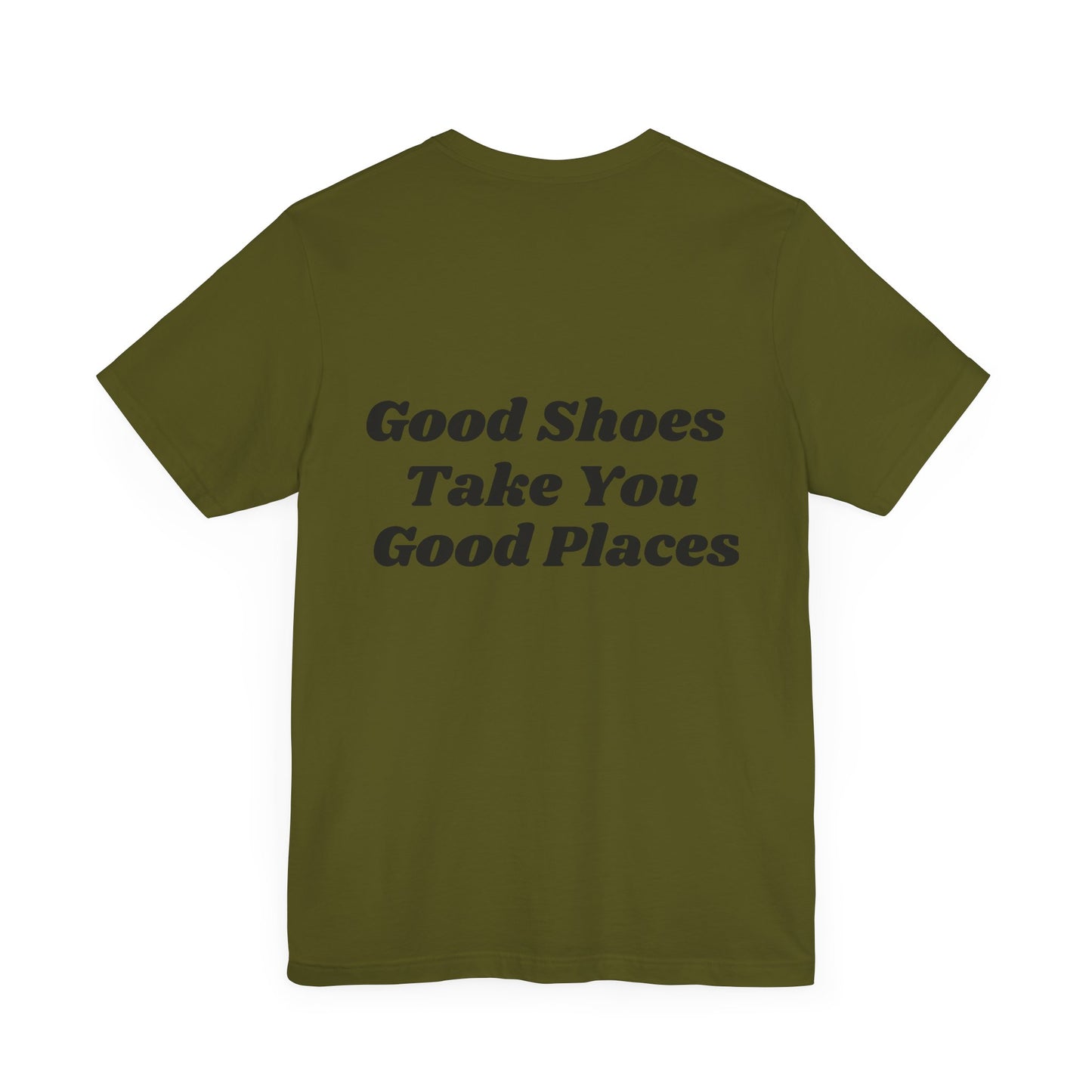 Good Shoes Take You Good Places Short Sleeve Tee