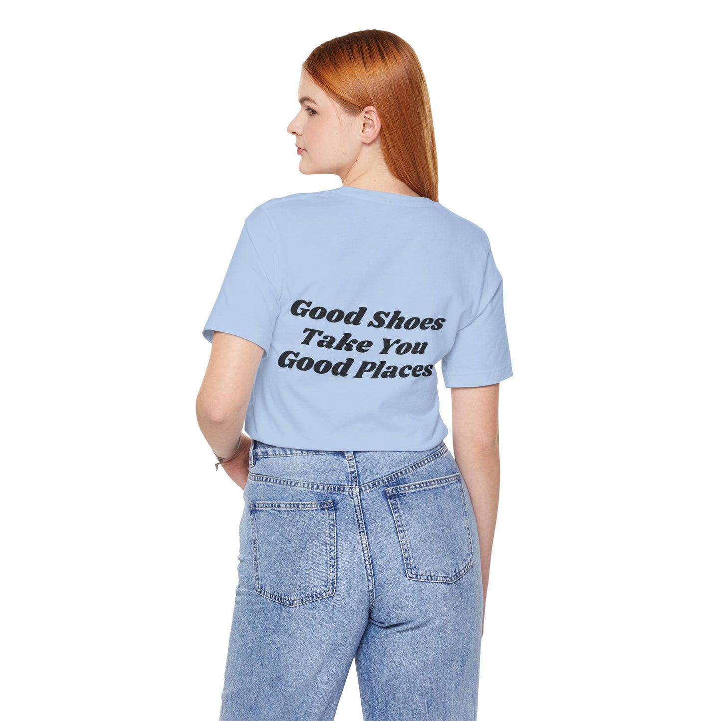 Good Shoes Take You Good Places Short Sleeve Tee