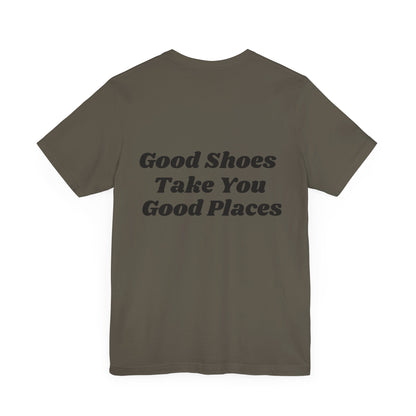 Good Shoes Take You Good Places Short Sleeve Tee